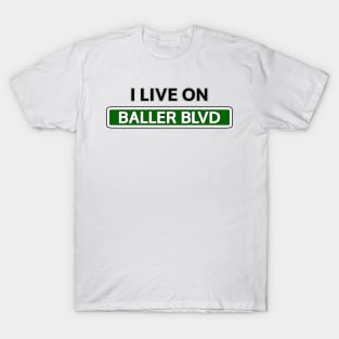 I live on Baller Blvd T-Shirt